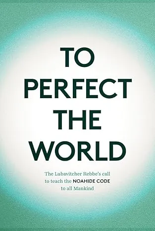 To Perfect the World: the Rebbe on the Noahide Code